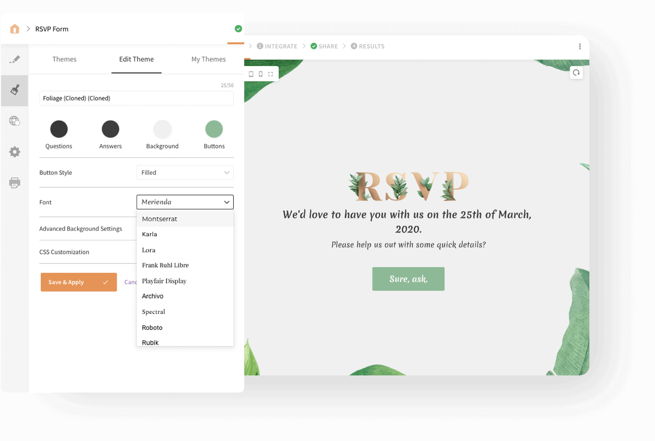 Choose from over 20 font families and build your surveys.